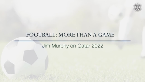 Thumbnail for entry Football: More than a Game - Jim Murphy on Qatar 2022