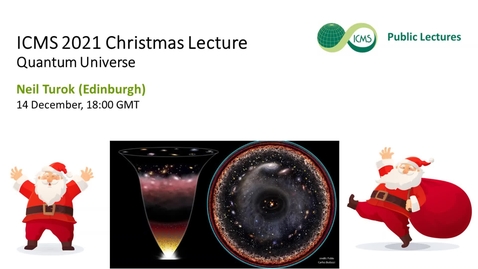 Thumbnail for entry ICMS Christmas Lecture 2021 - Quantum Universe, Neil Turok
