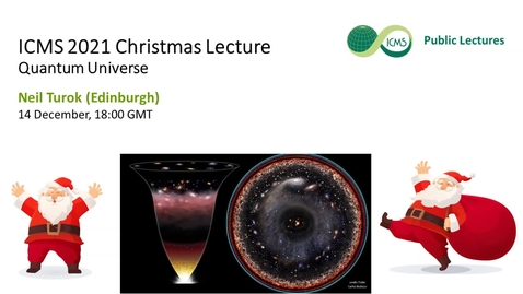 Thumbnail for ICMS Christmas Lecture 2021 - Quantum Universe, Neil Turok