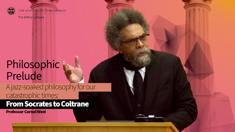 Thumbnail for entry Professor Cornel West, Gifford Lectures 2024: Lecture 1 - Philosophic Prelude