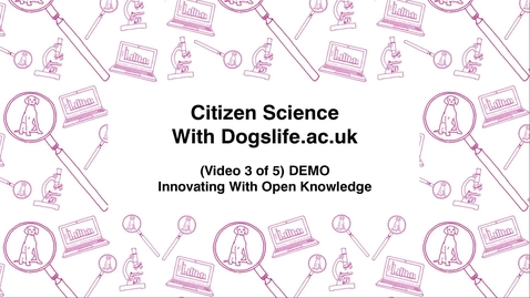 Thumbnail for Citizen Science With https-Dogslife-ac-uk-443.webvpn.ynu.edu.cn, (Video 3 of 5) DEMO, Innovating With Open Knowledge