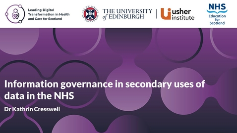 Thumbnail for Service transformation - Week 6 - Information governance in secondary uses of data in the NHS (Professor Kathrin Cresswell)