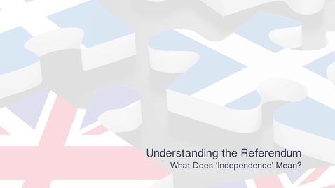 Thumbnail for entry Understanding the Referendum - What does 'Independence' mean?