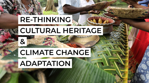 Thumbnail for entry Trailer: Re-thinking Cultural Heritage and Climate Change Adaptation