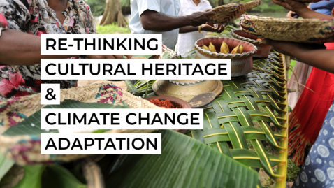 Thumbnail for Trailer: Re-thinking Cultural Heritage and Climate Change Adaptation