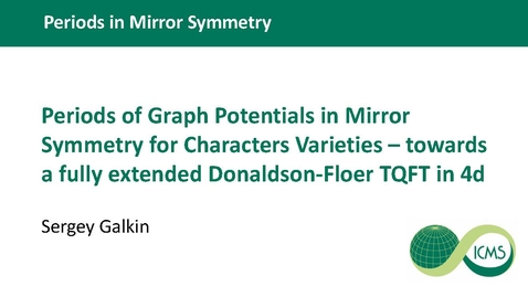Thumbnail for Sergey Galkin - Periods of Graph Potentials in Mirror Symmetry for Character Varieties - towards a fully extended Donaldson-Floer TQFT in 4d