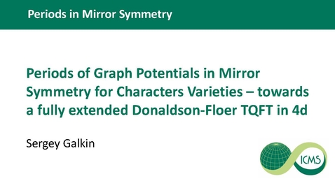 Thumbnail for entry Sergey Galkin - Periods of Graph Potentials in Mirror Symmetry for Character Varieties - towards a fully extended Donaldson-Floer TQFT in 4d