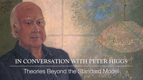 Thumbnail for entry Higgs Boson - In conversation with Peter Higgs - Theories beyond the standard model