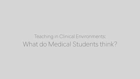 Thumbnail for entry CEP - Teaching in Clinical Environments: Medical Student's Perspective