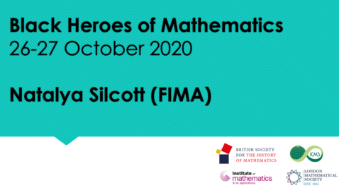 Thumbnail for entry Black Heroes of Mathematics Conference: Natalya Silcott (FIMA)