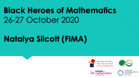 Thumbnail for Black Heroes of Mathematics Conference: Natalya Silcott (FIMA)