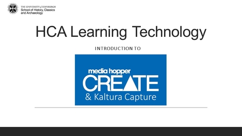 Thumbnail for entry HCA Learning Technology: Introduction to Media Hopper Create and Kaltura Capture (13 January 2022)