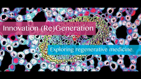 Thumbnail for entry Innovation (Re)Generation: Exploring Regenerative Medicine