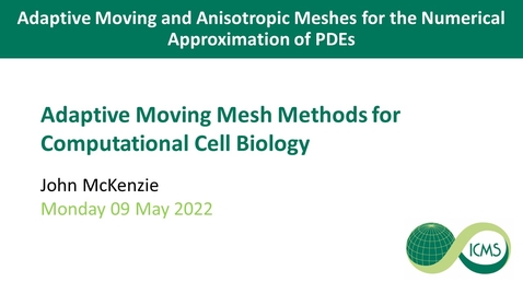 Thumbnail for entry Adaptive Moving Mesh Methods for Computational Cell Biology - John MacKenzie