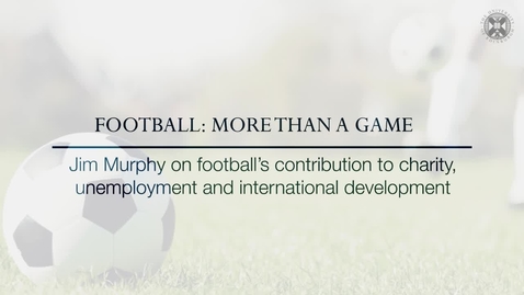 Thumbnail for entry Football: More than a Game -  Jim Murphy on football's contribution to charity, employment and international development
