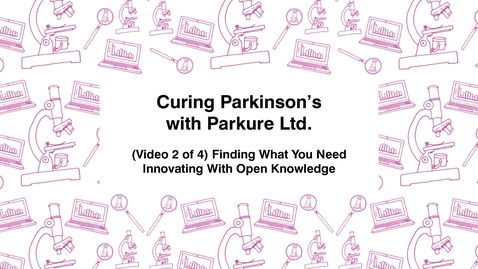 Thumbnail for entry Curing Parkinson's with Parkure Ltd., (Video 2 of 4) Finding, Innovating With Open Knowledge