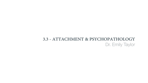 Thumbnail for entry Clinical Psychology of Children and Young People - Attachment and psychopathology - Part 1