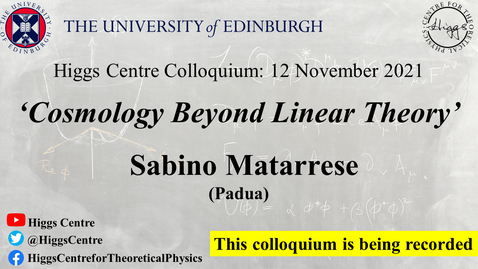 Thumbnail for entry Higgs Centre Colloquium: Sabino Matarrese 'Cosmology Beyond Linear Theory'