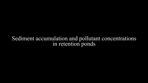Thumbnail for Sediment accumulation and pollutant concentrations in retention ponds