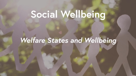 Thumbnail for Social Wellbeing MOOC WK3 - Welfare States &amp; Wellbeing