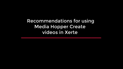 Thumbnail for Recommendations for using Media Hopper Create videos in Xerte
