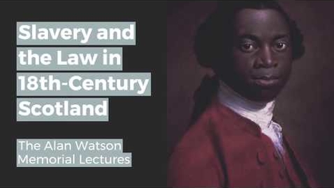 Thumbnail for entry Alan Watson Memorial Lectures: Managing the Enslaved?