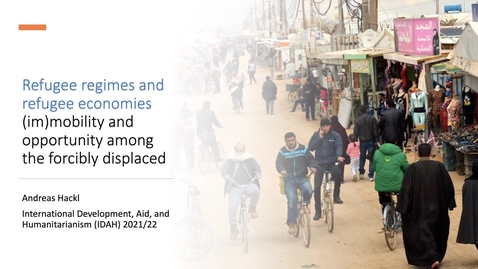 Thumbnail for Week3 Lecture 2 Part 1: Refugee regimes and refugee economies (im)mobility and opportunity among the forcibly displaced