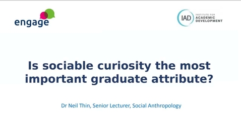 Thumbnail for entry engage - Is sociable curiosity the most important graduate attribute? 23/06/22