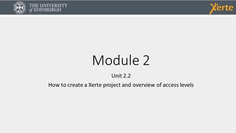 Thumbnail for Xerte Module 2 Unit 2.2 Creating a Xerte Project and overview of access levels