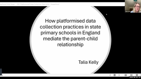Thumbnail for Talia Kelly - How platformised data collection practices in state primary schools in England mediate the parent-child relationship