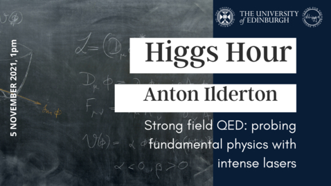 Thumbnail for entry Higgs Hour with Anton Ilderton 'Strong field QED: probing fundamental physics with intense lasers'