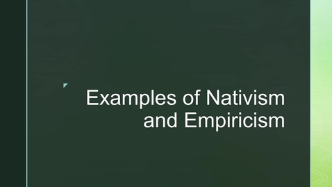 Thumbnail for entry Framing for Theme 1 ('Nativism &amp; Empiricism') - 4. Examples of Nativism &amp; Empiricism