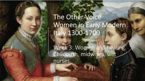 Thumbnail for Women in Early Modern Italy: Week 3 Women, Medicine, Pregnancy