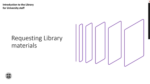 Thumbnail for Requesting Library materials - Introduction to the Library for University Staff