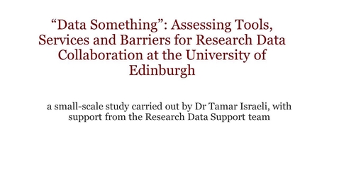 Thumbnail for &quot;Data Something&quot;: Assessing Tools, Services and Barriers for Research Data Collaboration at the University of Edinburgh