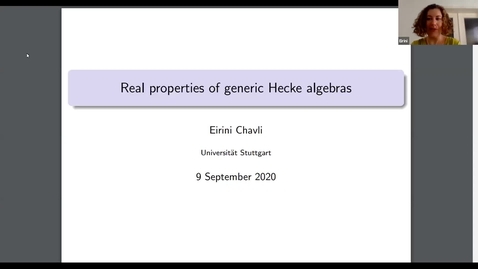 Thumbnail for 9 September Eirini Chavli - Real properties of generic Hecke algebras