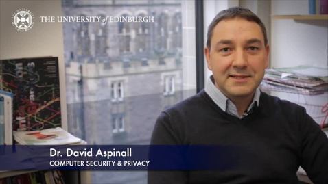 Thumbnail for entry David Aspinall - Computer Security &amp; Privacy - Research In A Nutshell - School of Informatics -07/04/2014