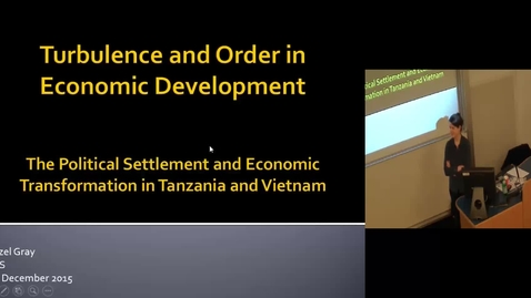 Thumbnail for entry Turbulence and Order in Economic Development: Political Settlement in Tanzania and Vietnam - Hazel Gray