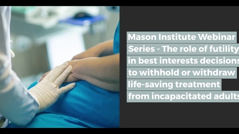 Thumbnail for entry Mason Institute Webinar The role of futility