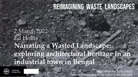 Thumbnail for entry Reimagining Waste Landscapes Seminar Series #4: Ed Hollis - Narrating a wasted landscape