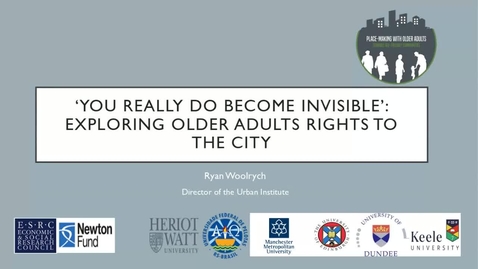 Thumbnail for entry ‘You Really Do Become Invisible’: Exploring Older Adults Rights to the City