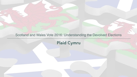 Thumbnail for entry Scotland and Wales Vote 2016: Understanding the Devolved Elections - Plaid Cymru