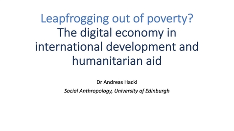 Thumbnail for entry Week 7 Lecture 1, Part 1: Leapfrogging out of poverty? The digital economy in international development