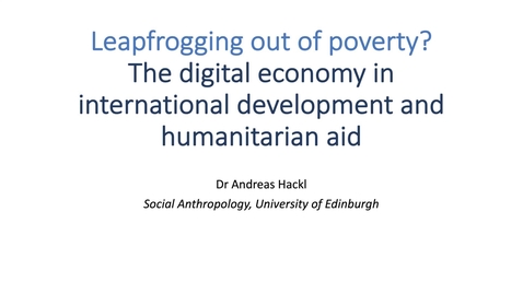 Thumbnail for Week 7 Lecture 1, Part 1: Leapfrogging out of poverty? The digital economy in international development