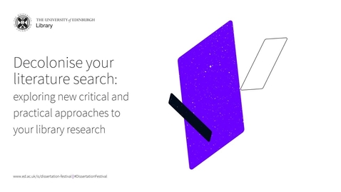Thumbnail for Decolonising your dissertation exploring new critical and practical approaches to your library research (Dissertation and Thesis Festival)