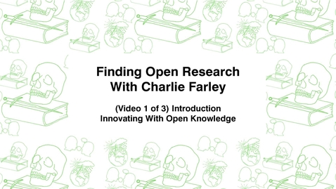 Thumbnail for entry Finding Open Research With Charley Farley, (Video 1 of 3) Introduction, Innovating With Open Knowledge