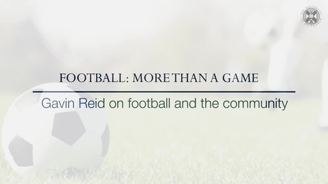 Thumbnail for entry Football: More than a game - Gavin Reid on football and the community