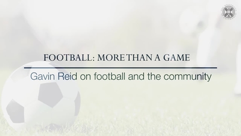 Thumbnail for entry Football: More than a Game - Gavin Reid on football and the community