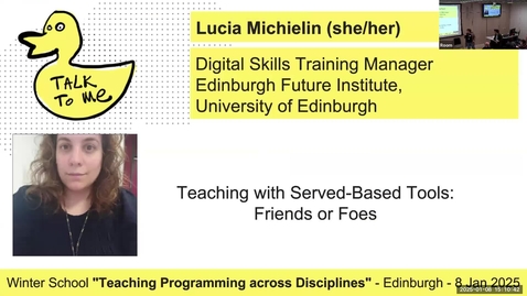 Thumbnail for 19 - Lucia Michielin – Teaching with Served-based tools- Friends or foes - Edinburgh Winter School 25 - Teaching Programming across Disciplines