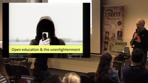 Thumbnail for Open Education and the Unenlightenment - Martin Weller at OER17